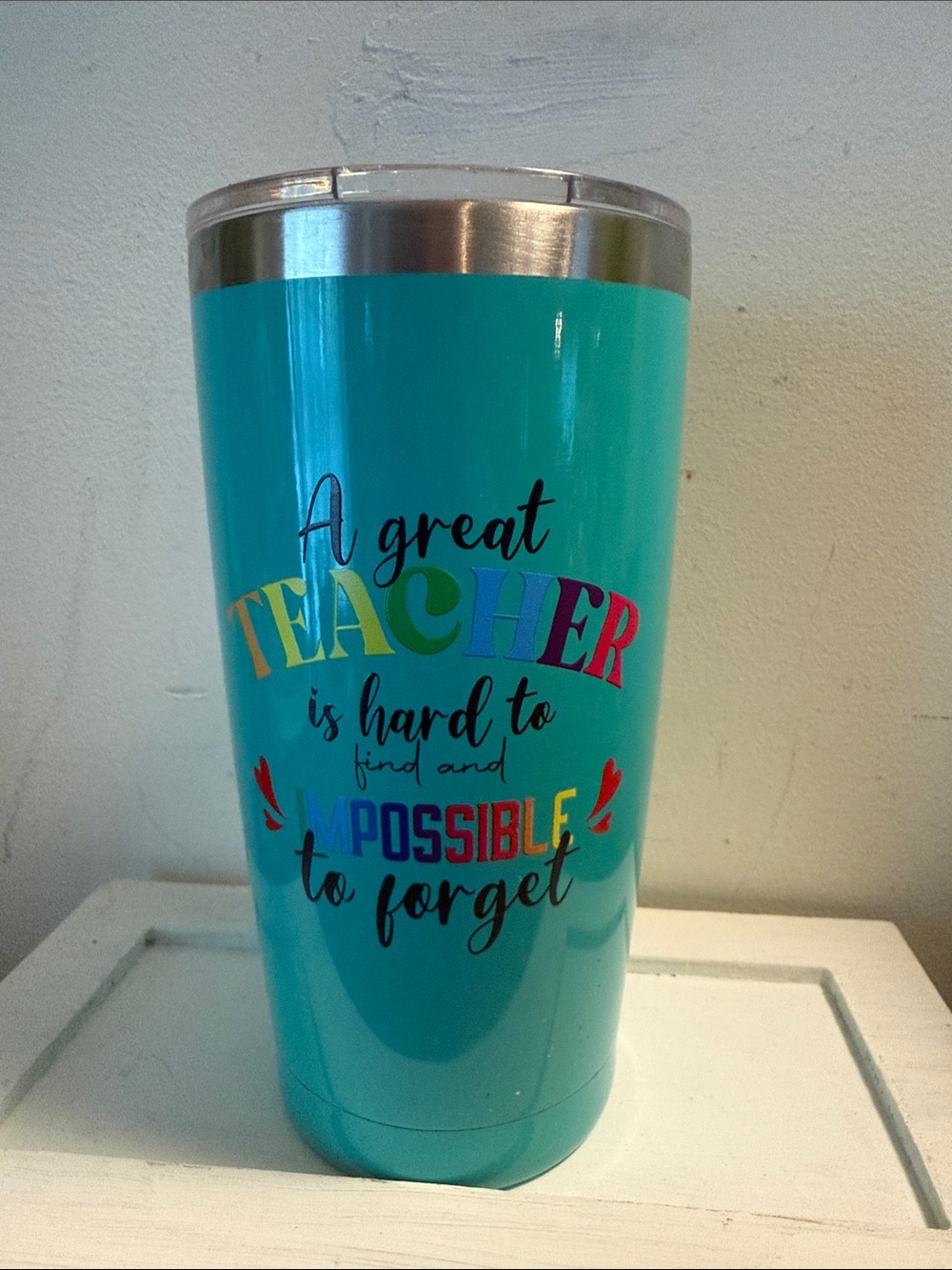 "A great TEACHER is hard to find and IMPOSSIBLE to forget".